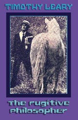 The Fugitive Philosopher - Timothy Leary - 9781579510398
