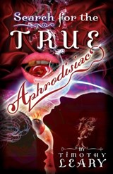 Search for the True Aphrodisiac - Timothy Leary - 9781579510886