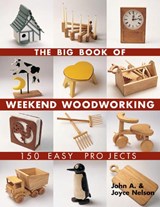 The Big Book of Weekend Woodworking - John Nelson ; Joyce Nelson - 9781579906009