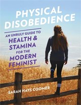 Physical Disobedience - Sarah Hays Coomer - 9781580057738