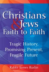 Christians and Jews: Faith to Faith - Rabbi James (Rabbi James Rudin) Rudin - 9781580234320