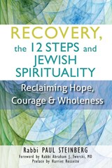 Recovery, the 12 Steps and Jewish Spirituality - Rabbi Paul (Rabbi Paul Steinberg) Steinberg - 9781580238083