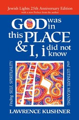 God Was in This Place & I, I Did Not Know - 25th Anniversary Edition - Rabbi Lawrence (Rabbi Lawrence Kushner) Kushner - 9781580238519