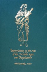 Improvisation in the Arts of the Middle Ages and Renaissance - Timothy J. McGee - 9781580440448
