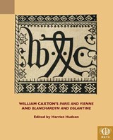 William Caxton's "Paris and Vienne" and "Blanchardyn and Eglantine" - Harriet Hudson - 9781580445559