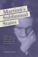 Martinu's Subliminal States - Thomas D. Svatos - 9781580465571