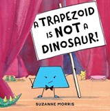 A Trapezoid Is Not a Dinosaur! - MORRIS,  Suzanne - 9781580895804