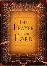 The Prayer of Our Lord - Philip Graham Ryken - 9781581349214