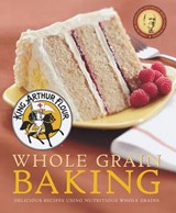 King Arthur Flour Whole Grain Baking: Delicious Recipes Using Nutritious Whole Grains - King Arthur Baking Company - 9781581572629