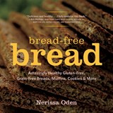 Bread-Free Bread - Amazingly Healthy Gluten-Free, Grain-Free Breads, Muffins, Cookies & More -  - 9781581572803