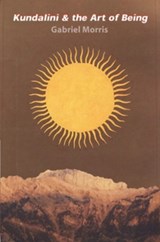 Kundalini and the Art of Being - Gabriel Morris - 9781581770964
