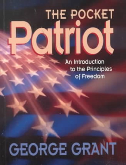 The Pocket Patriot, George Grant - Paperback - 9781581820928