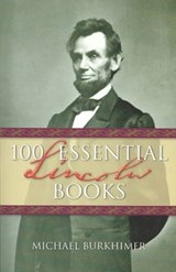 100 Essential Lincoln Books - Michael Burkhimer - 9781581823691