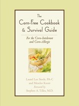 The Corn-Free Cookbook & Survival Guide - STEELE,  Laurel Lee ; Knott, Merelee - 9781581824827