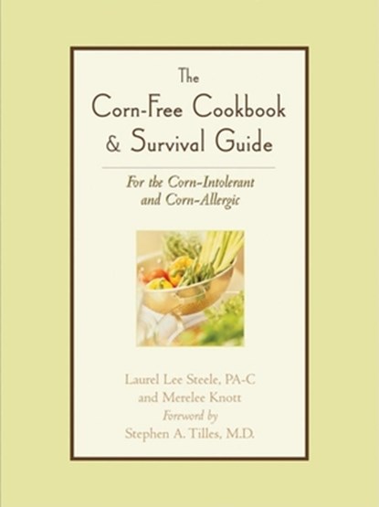 The Corn-Free Cookbook & Survival Guide, STEELE,  Laurel Lee ; Knott, Merelee - Paperback - 9781581824827