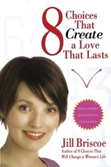 8 Choices That Create a Love That Lasts - Jill Briscoe - 9781582296647