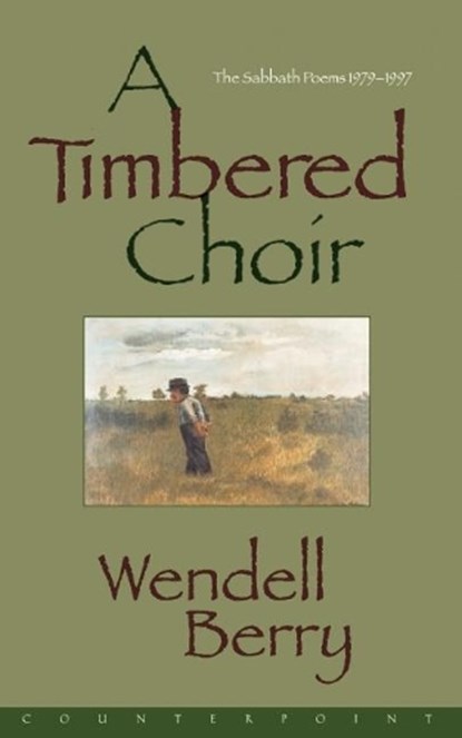 A Timbered Choir, Wendell Berry - Paperback - 9781582430065