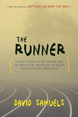 The Runner: A True Account of the Amazing Lies and Fantastical Adventures of the Ivy League Impostor James Hogue - David Samuels - 9781582435046