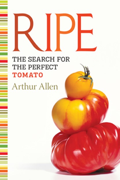 Ripe: The Search for the Perfect Tomato, Arthur Allen - Paperback - 9781582437125