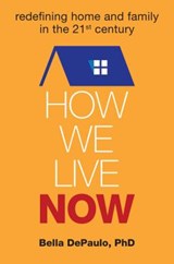How We Live Now - BELLA,  Ph.D. (Bella DePaulo) DePaulo - 9781582704791