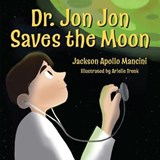 Dr. Jon Jon Saves the Moon - MANCINI,  Jackson Apollo - 9781582707617