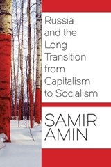 Russia and the Long Transition from Capitalism to Socialism - Samir Amin - 9781583676011