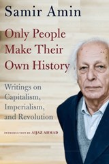 Only People Make Their Own History - Samir Amin - 9781583677698