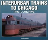 Interurban Trains to Chicago - John Kelly - 9781583881996