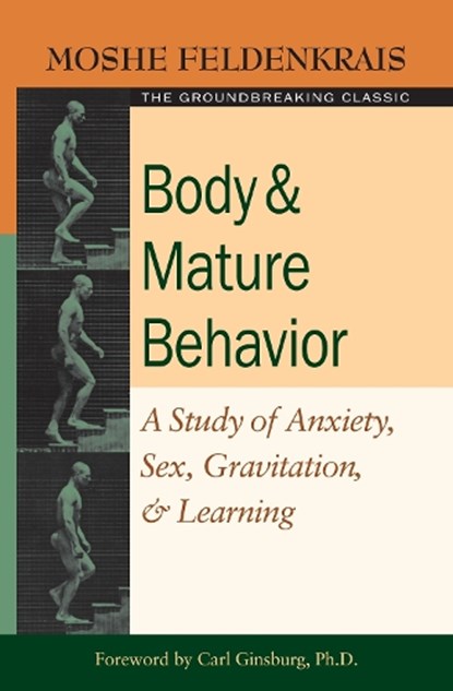 Body and Mature Behavior, Moshe Feldenkrais - Paperback - 9781583941157