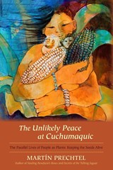 The Unlikely Peace at Cuchumaquic - Martín Prechtel - 9781583943601