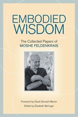 Embodied Wisdom - Moshe Feldenkrais - 9781583944196