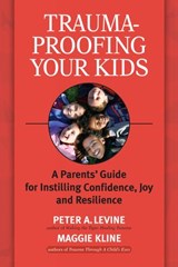 Trauma-Proofing Your Kids - Maggie Kline ; Peter A. Levine Ph.D. - 9781583949726