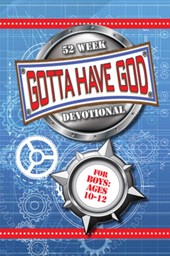 52 Week Gotta Have God Devotional: For Boys Ages 10-12