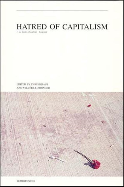 Hatred of Capitalism, Chris Kraus ; Sylvere (Foreign Agents editor) Lotringer - Paperback - 9781584350125
