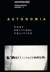 Autonomia - Sylvere (Foreign Agents editor) Lotringer ; Christian (Italian University School of Switzerland) Marazzi - 9781584350538