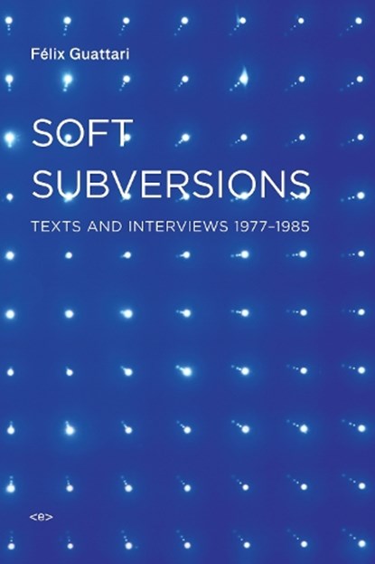 Soft Subversions, Felix Guattari - Paperback - 9781584350736