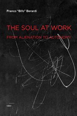 The Soul at Work - Franco "Bifo" Berardi - 9781584350767