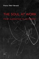 The Soul at Work - Franco "Bifo" Berardi - 9781584350767