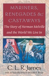 Mariners, Renegades and Castaways - The Story of Herman Melville and the World We Live In - C. L. R. James - 9781584650942