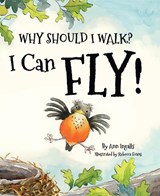 Why Should I Walk? I Can Fly! - Ann Ingalls - 9781584696391