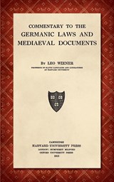 Commentary to the Germanic Laws and Mediaeval Documents [1915] - Leo Wiener - 9781584770053
