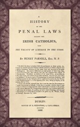 A History of the Penal Laws Against the Irish Catholics - Henry Parnell - 9781584773108