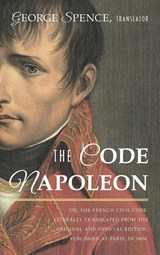 The Code Napoleon; Or, the French Civil Code. Literally Translated from the Original and Official Edition, Published at Paris, in 1804, by a Barrister of the Inner Temple -  - 9781584773757