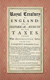 The Royal Treasury of England. Or, an Historical Account of All Taxes, Under What Denomination Soever, from the Conquest to This Present Year (1725) - John Stevens - 9781584774006
