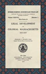 Legal Development in Colonial Massachusetts 1630-1686 - Charles J Hilkey - 9781584775515
