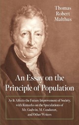 An Essay on the Principle of Population [1798] - Thomas Robert Malthus - 9781584777281
