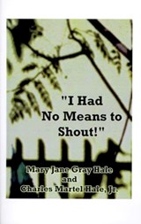 I Had No Means to Shout - Mary Jane Gray Hale ; Charles Martel Hale - 9781585004010
