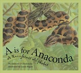 A is for Anaconda: A Rainforest Alphabet - Anthony D. Fredericks - 9781585363179