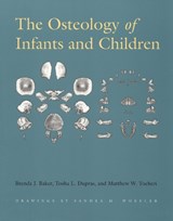 The Osteology of Infants and Children - Brenda J. Baker ; Tosha L. Dupras ; Matthew W. Tocheri - 9781585444656