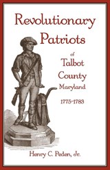 Revolutionary Patriots of Talbot County, Maryland, 1775-1783 - Henry Peden - 9781585495016